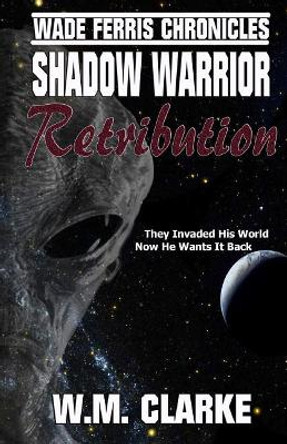 Shadow Warrior: Retribution by W M Clarke 9781985834972