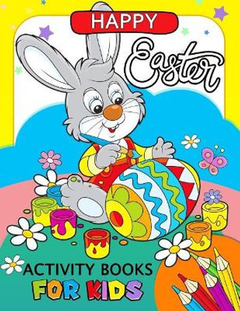 Happy Easter Activity Book for Kids: Activity Book for Boy, Girls Connect the Dots, Coloring, Crosswords, Dot to Dot, Matching, Copy Drawing, Shadow Match, Word Search by Glister Stars 9781986196987