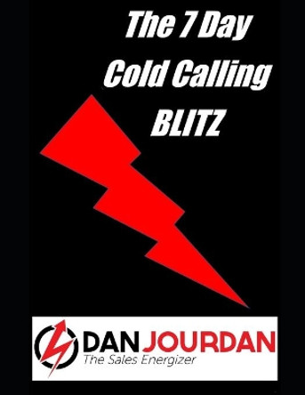 No Rejection Prospecting: The 7 Day Cold Calling Blitz by Dan Jourdan 9798689198637