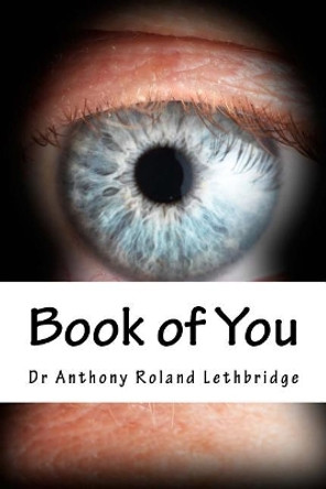 Book of You by Dr Anthony Roland Lethbridge 9781547005628