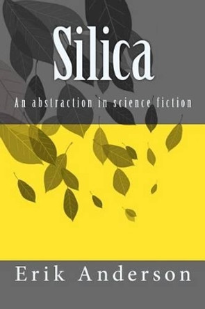 Silica: An abstraction in science fiction by Erik Anderson 9781500695477