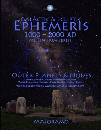 Galactic & Ecliptic Ephemeris 1000 - 2000 Ad by Morten Alexander Joramo 9781794097889