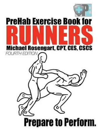 PreHab Exercise Book for Runners - Fourth Edition: Prepare to Perform. by Michael Rosengart 9781533460035