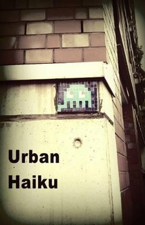 Urban Haiku: Poetry for the Metroplex by Marcus R Gilman 9781499244144