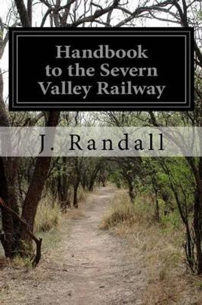 Handbook to the Severn Valley Railway by J Randall 9781500418977