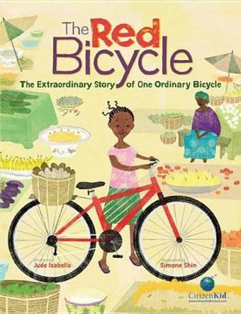 The Red Bicycle: The Extraordinary Story of One Ordinary Bicycle by Jude Isabella 9781771380232