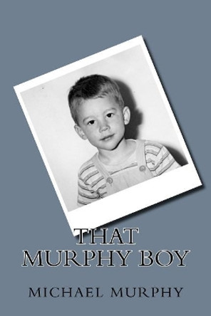 That Murphy Boy by Michael R Murphy 9781548931162