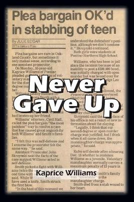 Never Gave Up: My Life in the Sunshine: Uncut, Raw Facts by Kaprice Marie Williams 9781692829407