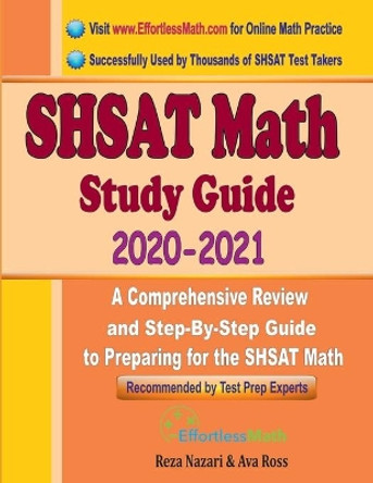 SHSAT Math Study Guide 2020 - 2021: A Comprehensive Review and Step-By-Step Guide to Preparing for the SHSAT Math by Ava Ross 9781646123032