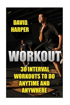 Workout: 30 Interval Workouts to Do Anytime and Anywhere by School of Biological Sciences David Harper 9781976300707