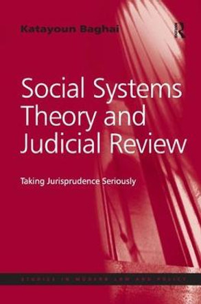 Social Systems Theory and Judicial Review: Taking Jurisprudence Seriously by Dr. Katayoun Baghai