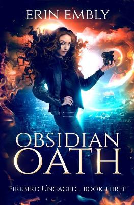 Obsidian Oath (Firebird Uncaged Book 3) by Erin Embly 9781734457025