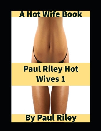 Paul Riley Hot Wives 1 by Paul Riley 9798446506712