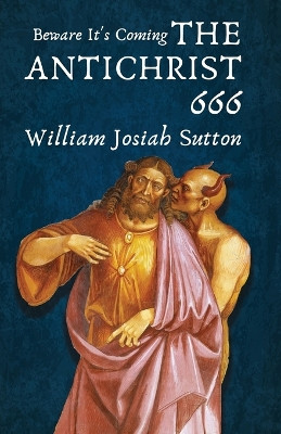 Beware It's Coming The Antichrist 666 by William Sutton 9781639232109