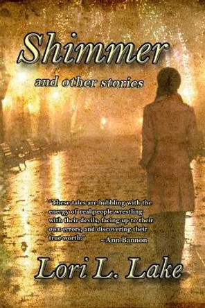Shimmer and Other Stories by Lori L Lake 9781633040243
