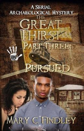 The Great Thirst Three: Pursued: A Serial Archaeological Mystery by Mary C Findley 9781515261308