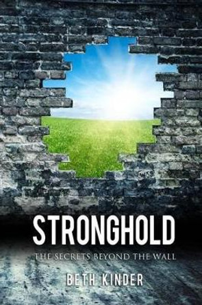 Stronghold: The Secrets Beyond the Wall by Beth Kinder 9781508663898