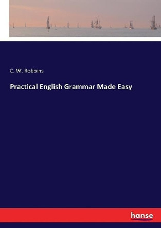 Practical English Grammar Made Easy by C W Robbins 9783337390020