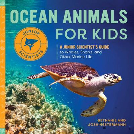 Ocean Animals for Kids: A Junior Scientist's Guide to Whales, Sharks, and Other Marine Life by Bethanie Hestermann 9798886086652