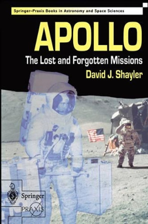 Apollo: The Lost and Forgotten Missions by David J. Shayler 9781852335755