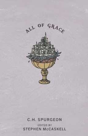 All of Grace by Charles H Spurgeon 9781952599125