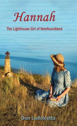 Hannah: The Lighthouse Girl of Newfoundland by Don Ladolcetta 9781950481323