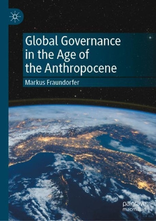 Global Governance in the Age of the Anthropocene by Markus Fraundorfer 9783030881559