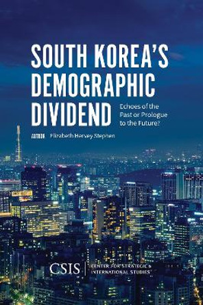 South Korea's Demographic Dividend: Echoes of the Past or Prologue to the Future? by Elizabeth Hervey Stephen 9781442280847