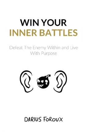 Win Your Inner Battles: Defeat The Enemy Within and Live With Purpose by Darius Foroux 9789083023885