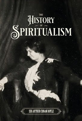 The History of Spiritualism (Vols. 1 and 2) by Sir Arthur Conan Doyle 9798986476025