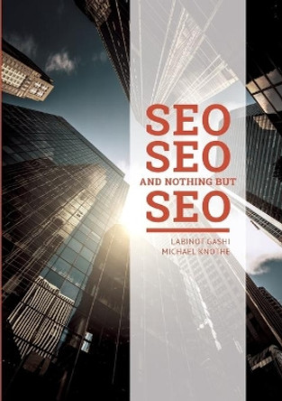 SEO SEO and nothing but SEO: SEO Rules & Secrets by Labinot Gashi 9783751931144