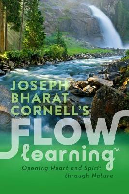 Flow Learning: Opening Heart and Spirit Through Nature by Joseph Cornell 9781565890954