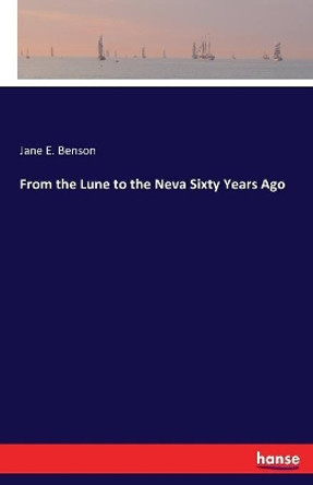 From the Lune to the Neva Sixty Years Ago by Jane E Benson 9783337399771