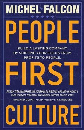 People-First Culture: Build a Lasting Company by Shifting Your Focus from Profits to People by Michel Falcon 9781544512143