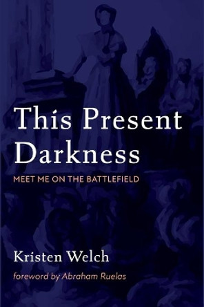 This Present Darkness by Kristen Welch 9781725292963