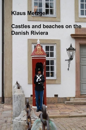 Castles and Beaches on the Danish Riviera by Klaus Metzger 9781500568474