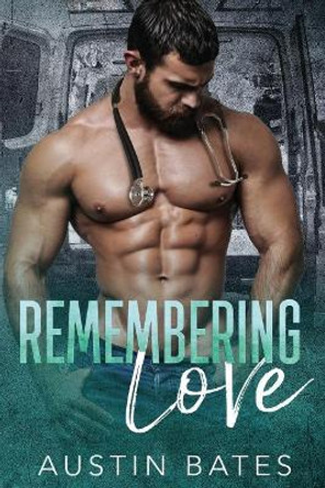 Remembering Love: An Accidental Pregnancy Romance by Austin Bates 9781720295204