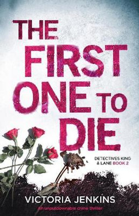 The First One to Die: An Unputdownable Crime Thriller by Victoria Jenkins 9781786813145