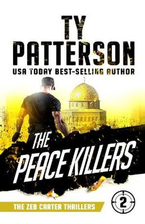 The Peace Killers: A Covert-Ops Suspense Action Novel by Ty Patterson 9781724157836