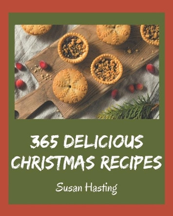 365 Delicious Christmas Recipes: Let's Get Started with The Best Christmas Cookbook! by Susan Hasting 9798580053332