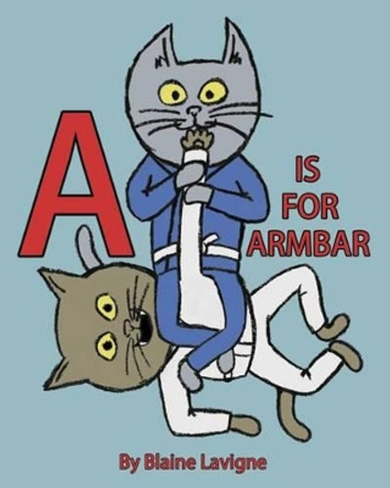 A is for Armbar by Blaine LaVigne 9781541126411