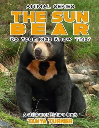 The Sun Bear Do Your Kids Know This?: A Children's Picture Book by Tanya Turner 9781542721219