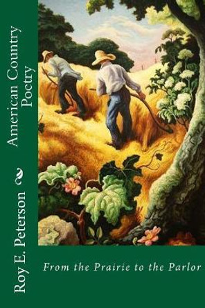 American Country Poetry: From the Prairie to the Parlor by Roy E Peterson 9781977579607