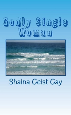 Godly Single Woman by Shaina Geist Gay 9781546447177