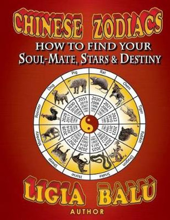 Chinese Zodiacs - How To Find Your Soul-Mate, Stars and Destiny by Ligia Balu Balu 9781892530103