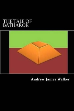 The Tale of Batharok by Andrew James Walker 9781507682678