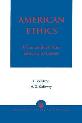American Ethics: A Source Book from Edwards to Dewey by Guy W. Stroh 9780761818267