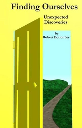 Finding Ourselves Unexpected Discoveries by Robert Bottomley 9781508603498