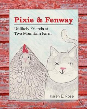 Pixie & Fenway: Unlikely Friends at Two Mountain Farm by Karen E Rose 9781508551492