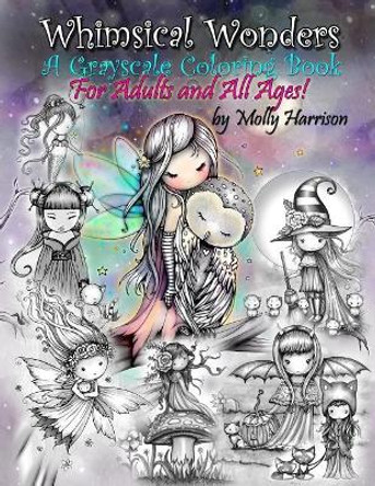 Whimsical Wonders - A Grayscale Coloring Book for Adults and All Ages!: Featuring sweet fairies, mermaids, Halloween Witches, Owls, and More! by Molly Harrison 9781717115539